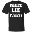 Little White Lie Party T-Shirt Hilarious Classic Shirt For White Lie Party Ideas Unisex Clothes