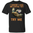 I Haven't Had My Coffee Yet Try Me Shirt Funny Turtle Gift For Friend Gifts For Coffee Drinker