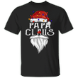 Papa Claus T-Shirt Funny Santa Claus Christmas Shirt Designs Xmas Gifts For Dad Men Clothes