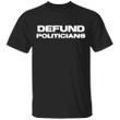 Defund Politicians Classic T-Shirt Defund The Politicians Shirt For Patriotically Correct