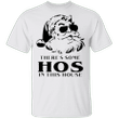 Santa There's Some Hos In This House T-Shirt Funny Thug Santa Claus Unique Xmas Gift Ideas