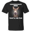 Donkey Underestimate Me That'll Be Fun T-Shirt With Cool Quote Donkey Tee For Donkey Lover