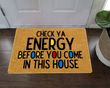 Check Your Energy Before You Come In This House Doormat Check Ya Energy Funny Welcome Doormat