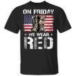 U.S Flag On Friday We Wear Red Remember Everyone Deployed Shirt Red Friday T-Shirt Gift