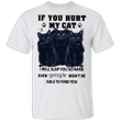 Black Cats If You Hurt My Cat T-Shirt Cute Graphic Apparel Gift For Cat Lovers With Funny Quote