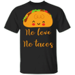 No Love No Tacos T-Shirt Adorable Traditional Mexican Food Shirt Designs For Mexican Friends