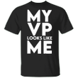 My Vp Looks Like Me Shirt Im Speaking T-Shirt