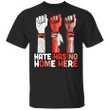 Hate Has No Home Here T-Shirt Raise Hand Up Native American Gifts For Patriotic Supporters