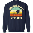 I Wet My Plants Sweatshirt Funny Garden Shirt Sweatshirt For Men Women Clothes