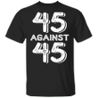 45 Against 45 T-Shirt 45% Against 45 Classic T-Shirt Trending Tees For Men Women
