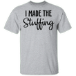 I Made The Stuffing Shirt, I'm So Stuffed With a Little Turkey T-Shirt
