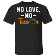 No Love No Tacos T-Shirt La Carreta Mexican Grill Iowa Funny Good Mexican Food Unisex Clothes