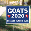Goats 2020 Because Humans Suck Printed Yard Sign Election Sign Sarcastic Sign For Outdoor Decor
