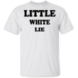 Little White Lie T-Shirt White Lie Tee Shirt Idea For Woman Men Gift