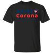 Apres Corona - Cannot Wait for This Shit To End T-Shirt Funny Quarantine Shirts Unisex Outfits