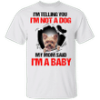 Yorkshire Terrier I'm Telling You I'm Not A Dog My Mom Said I'm A Baby T-Shirt Dog Gifts