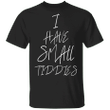 I Have Small Tiddies T-Shirt White Lie Tee Shirt Ideas Funny White Lies Gifts For Party City