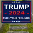 Trump 2024 Fuck Your Feeling Yard Sign Trump 2024 Sign Outdoor Yard Decor