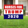 Nurses For Trump 2020 Yard Sign Nurse Outdoor Sign Support For Pro Trump Political Election