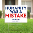 Bender 2020 - Humanity Was A Mistake Yard Sign Bender For President Sign Humour Political Sign