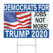 Democrats For Trump Jobs Not Mobs 2020 Yard Sign Vote Trump Merchandise Campaign MAGA Re-Elect