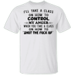 I'll Take A Class On How To Control My Anger T-Shirt Funny Words T-Shirts For Men Women