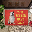 Bulldog You Better Have Tacos Doormat Fun Welcome Mat Front Gate Door Mat Our First Home Gift