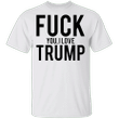 I Love Donald Trump Shirt Fuck You I Love Trump T-Shirt Pray For President For Trump Lovers