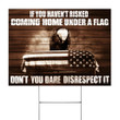 If You Haven't Risked Coming Home Under A Flag Yard Sign Patriot Signs Gifts For Army Veterans