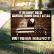 If You Haven't Risked Coming Home Under A Flag Yard Sign Patriot Signs Gifts For Army Veterans