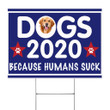 Golden Retriever Dogs 2020 Because Humans Suck Sign Funny Political Sign Gifts For Dog Owners