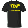 Trump 2024 He'll Be Back T-Shirt Trump 2024 Shirt Support Trump Apparel