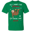 All I Want For Christmas Is You Just Kidding I Want Sloth Shirt Christmas Gift Ideas