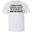 I'm Ahead Of The Game Ghislaine Maxwell Didn't Kill Herself T-Shirt Challenge 2020 Trendy Tees
