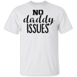 White Lie T-Shirt Funny Party Ideas No Daddy Issues Shirt