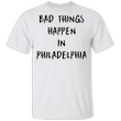 Bad Things Happen In Philadelphia Shirt After Trump-Biden Debate Merch