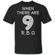 When There Are 9 Shirt The Notorious RBG T-Shirt RBG Quotes Inspirational Gifts For Women