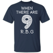 When There Are 9 Shirt The Notorious RBG T-Shirt RBG Quotes Inspirational Gifts For Women