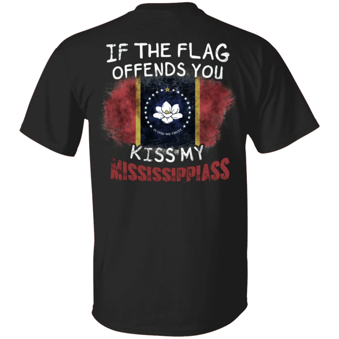If The Flag Offends You Kiss My Missipissiass T-Shirt Patriotic New Mississippi Shirt Humor