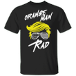 Trump Orange Man Rad Parody Of Bad Classic T-Shirt Trump Shirt For Political Rally Gift Friends