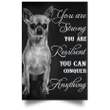 Chihuahua You Are Strong You Are Resident You Can Conquer Anything Poster Motivational Poster