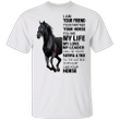 I Am Your Friend Your Partner Your Horse Shirt Black Horse T-Shirt Quote Gift For Horse Lover