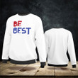 Be Best Sweatshirt Melania Trump Be Best Christmas Gift For Girlfriend Idea