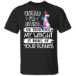 Unicorn Unless I Am Sitting On Your Face Shirt Cute Unicorn For Pugdy Girl Funny T-Shirt Quote