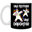 Unicorn Dabbing Like Mother Like Daughter Mug Funny Mom Mug Mother Daughter Gift Idea