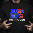 Joe And The Hoe Gotta Go Shirt Anti Biden President Shirt Unisex Gift Ideas For Adults