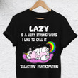 Unicorn Lazy Is A Very Strong Word I Like To Call It Selective Shirt Cute Graphic Tee Gift