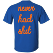 Never Had Shit Shirt