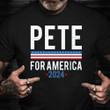 Pete Buttigieg 2024 Shirt Pete Buttigieg Presidential Campaign  Election T-Shirt Gift For Dad