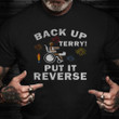 Back Up Terry Put It In Reverse Shirt Funny 4th Of July Independence Day T-Shirt